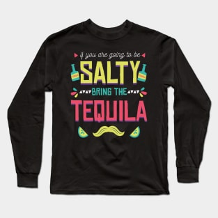 If You're Going to Be Salty Bring Tequila - Funny Cinco De Mayo Shots Long Sleeve T-Shirt